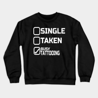 Single Taken Busy Tattooing Tattoo Crewneck Sweatshirt